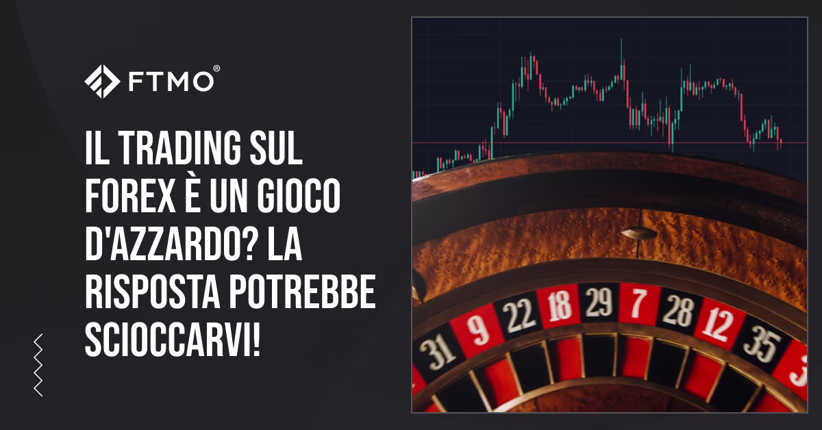 Il trading sul Forex è un gioco d’azzardo? La risposta potrebbe scioccarvi!