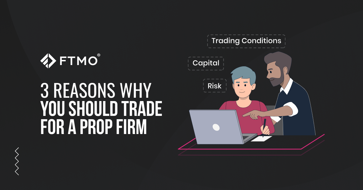3 Reasons Why You Should Trade For A Modern Prop Trading Firm
