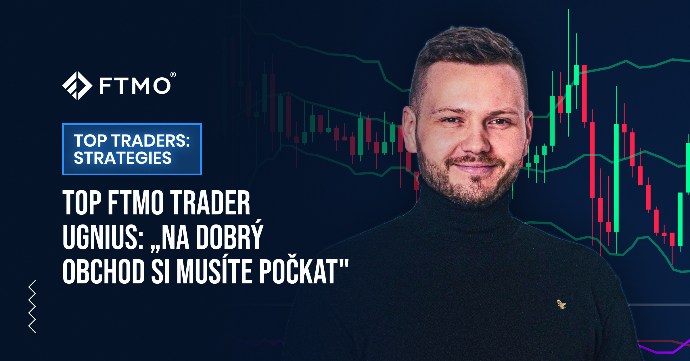 TOP FTMO Trader Ugnius: „Na dobrý obchod si musíte počkat“