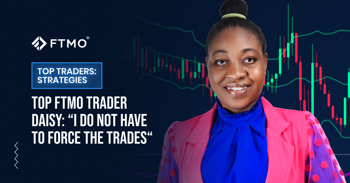 TOP FTMO Trader Daisy: “I do not have to force the trades“