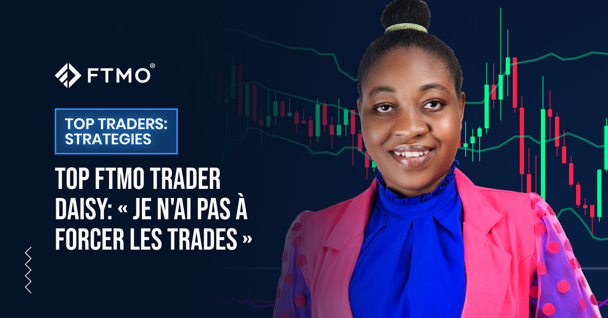 TOP FTMO Trader Daisy : « Je n’ai pas à forcer les trades »