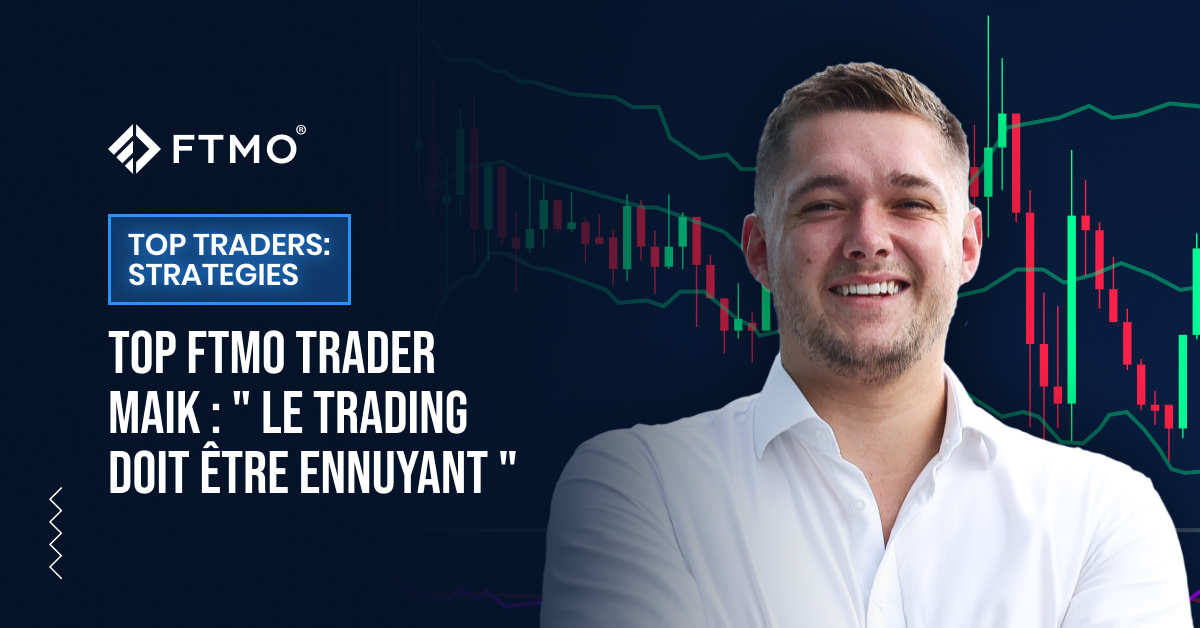 Top FTMO Trader Maik : ” Le trading doit être ennuyant “
