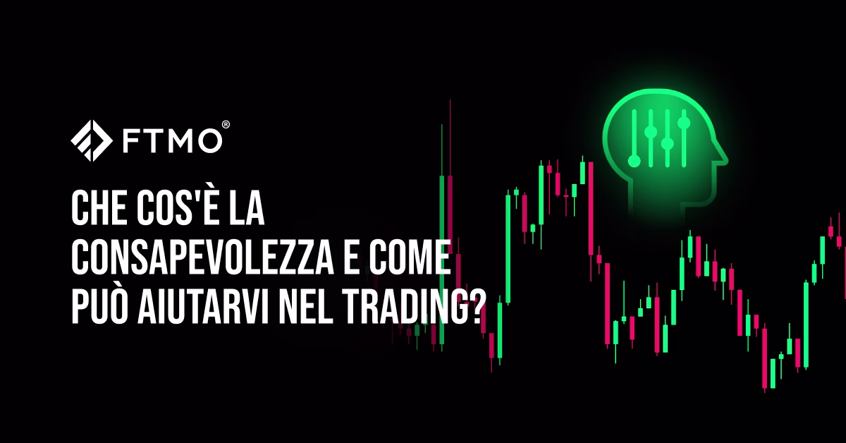 Che cos’è la consapevolezza e come può aiutarvi nel trading?
