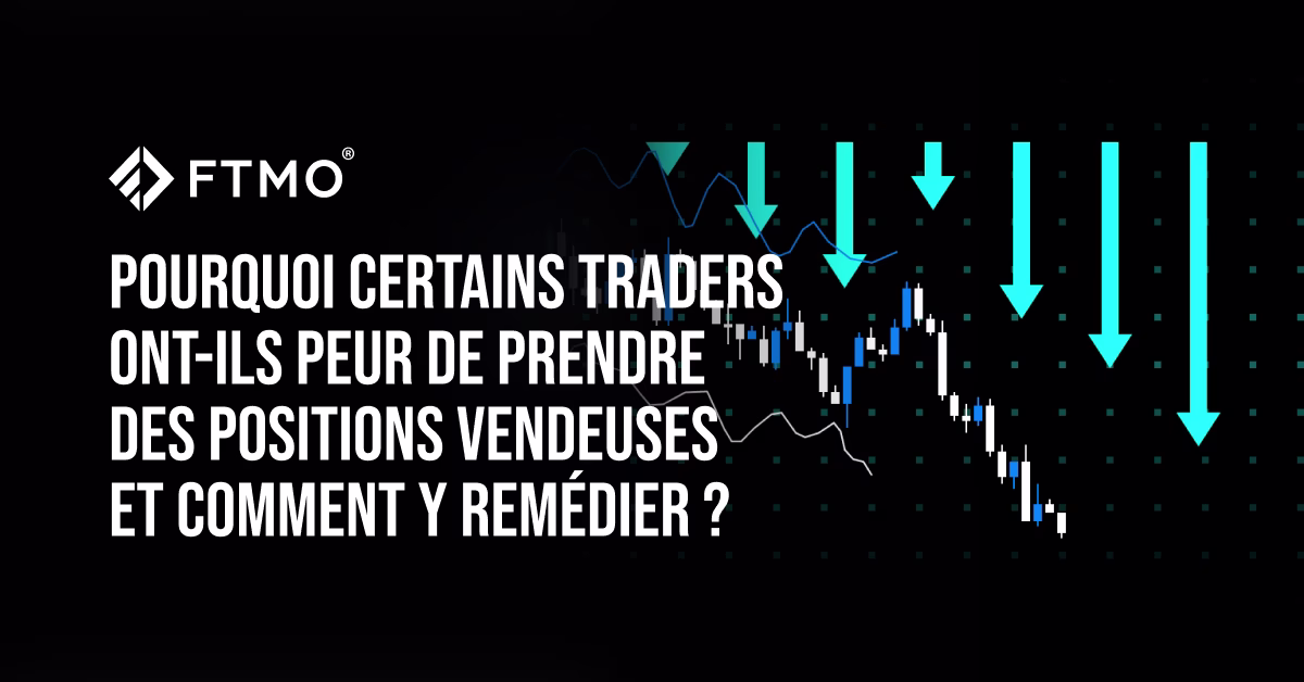 Pourquoi certains traders ont-ils peur de prendre des positions vendeuses et comment y remédier ?