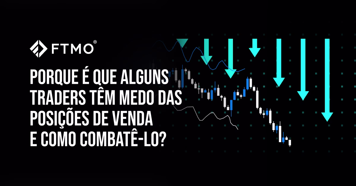 Porque é que alguns traders têm medo das posições de venda e como combatê-lo?