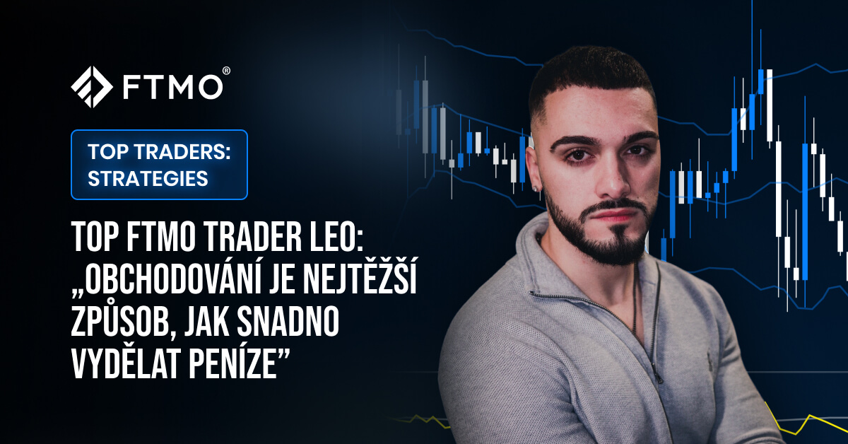 Top FTMO Trader Leo: „Obchodování je nejtěžší způsob, jak snadno vydělat peníze”