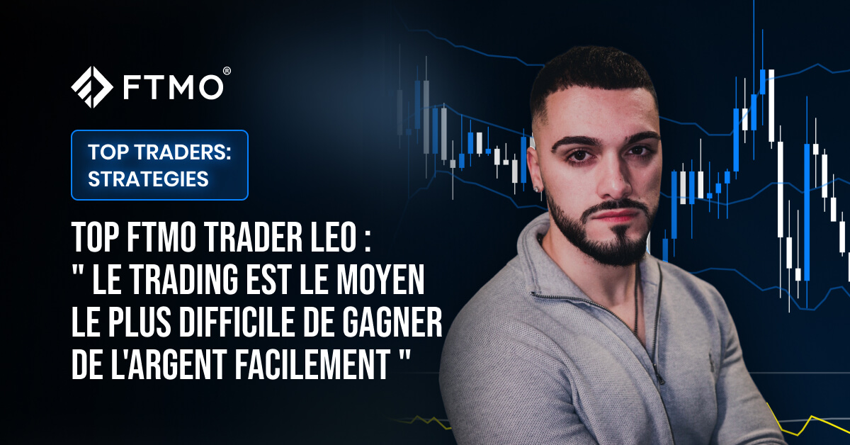 Top FTMO Trader Leo : ” Le trading est le moyen le plus difficile de gagner de l’argent facilement “