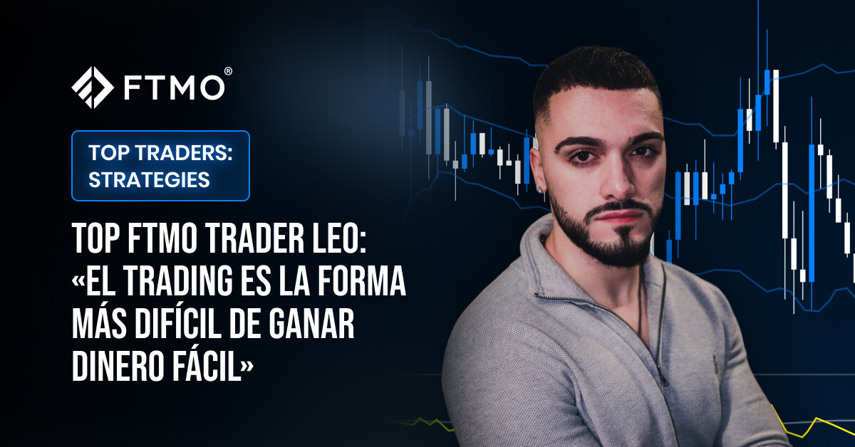 Top FTMO Trader Leo: «El trading es la forma más difícil de ganar dinero fácil»