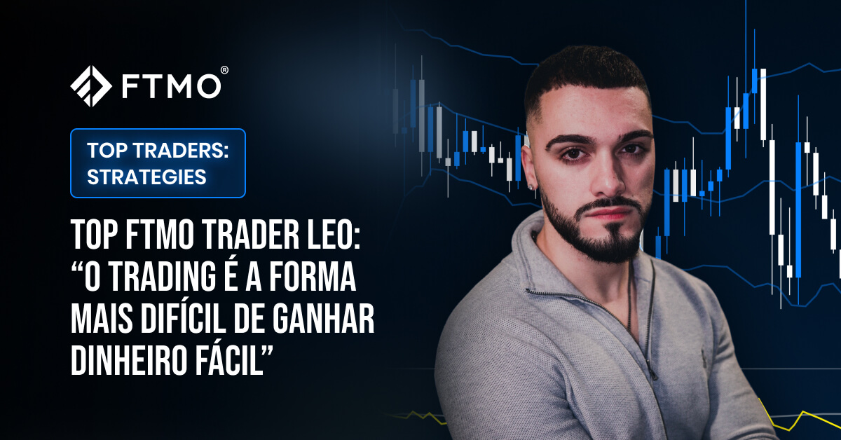 Top FTMO Trader Leo: “O trading é a forma mais difícil de ganhar dinheiro fácil”