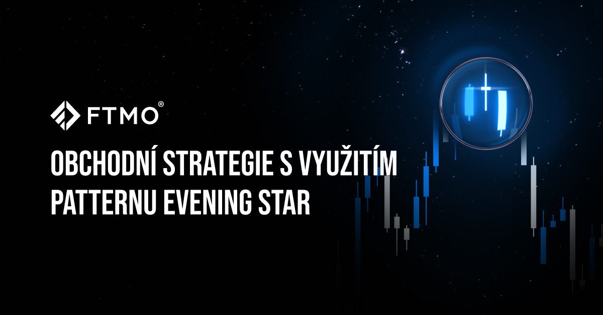 Obchodní strategie s využitím patternu Evening Star