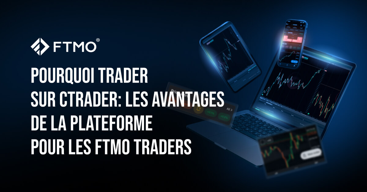 Pourquoi trader sur cTrader : les avantages de la plateforme pour les FTMO Traders