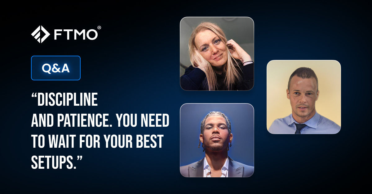 “Discipline and patience. You need to wait for your best setups.”