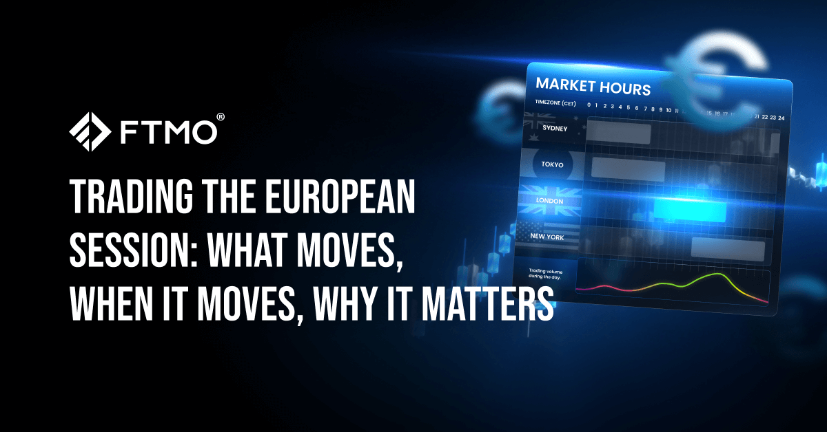 Trading the European Session: What Moves, When It Moves, Why It Matters
