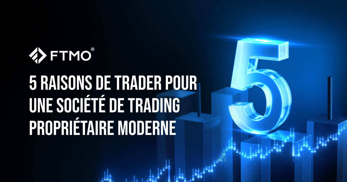 5 Raisons de Trader pour une Société de Trading Propriétaire Moderne fr