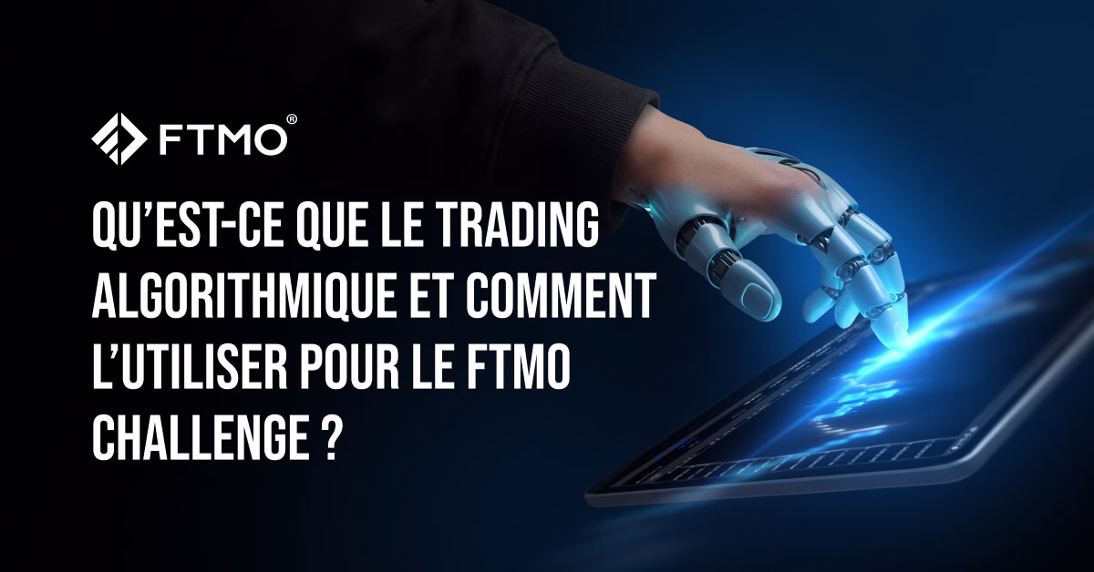 Qu’est-ce Que le Trading Algorithmique et Comment l’Utiliser pour le FTMO Challenge ?