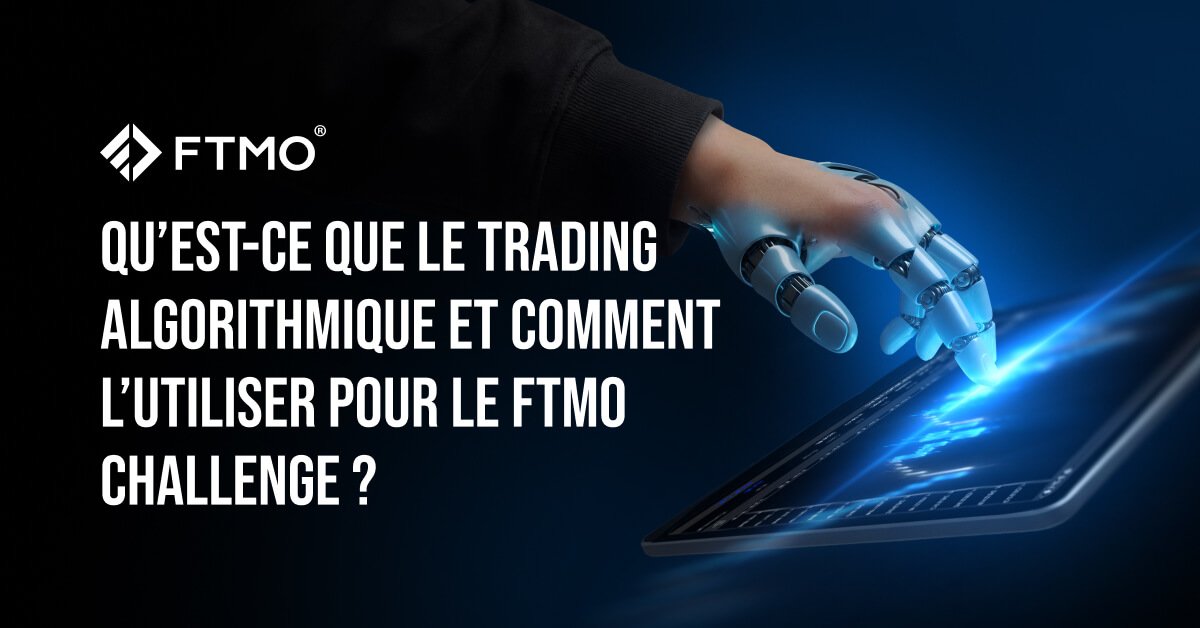 Qu’est-ce Que le Trading Algorithmique et Comment l’Utiliser pour le FTMO Challenge fr