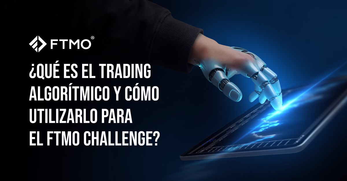 ¿Qué es el trading algorítmico y cómo utilizarlo para el FTMO Challenge?