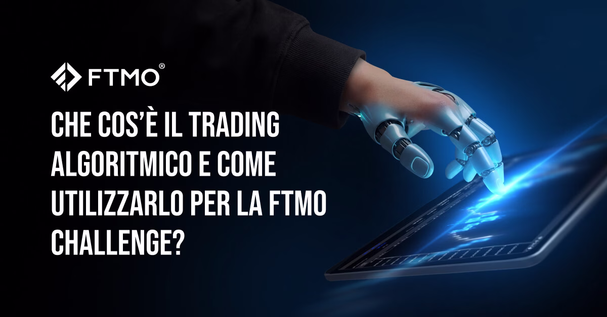 Che cos’è il trading algoritmico e come utilizzarlo per la FTMO Challenge?