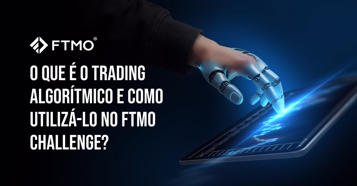 O que é o Trading Algorítmico e como utilizá-lo no FTMO Challenge?