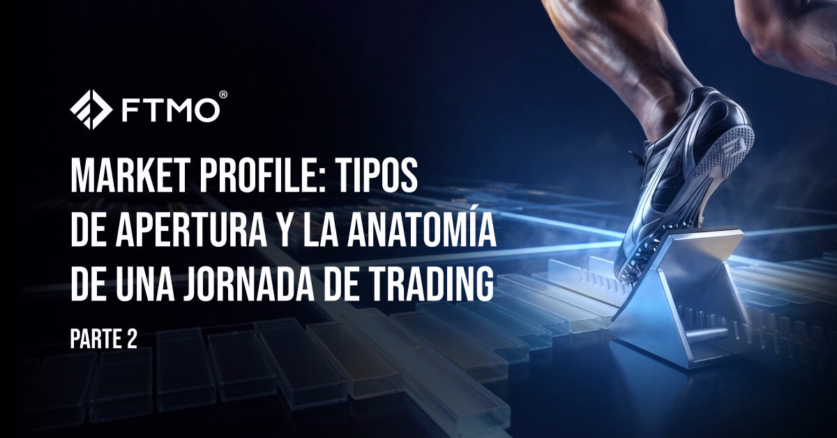 Market Profile: Tipos de aperturas y la anatomía de una jornada de trading