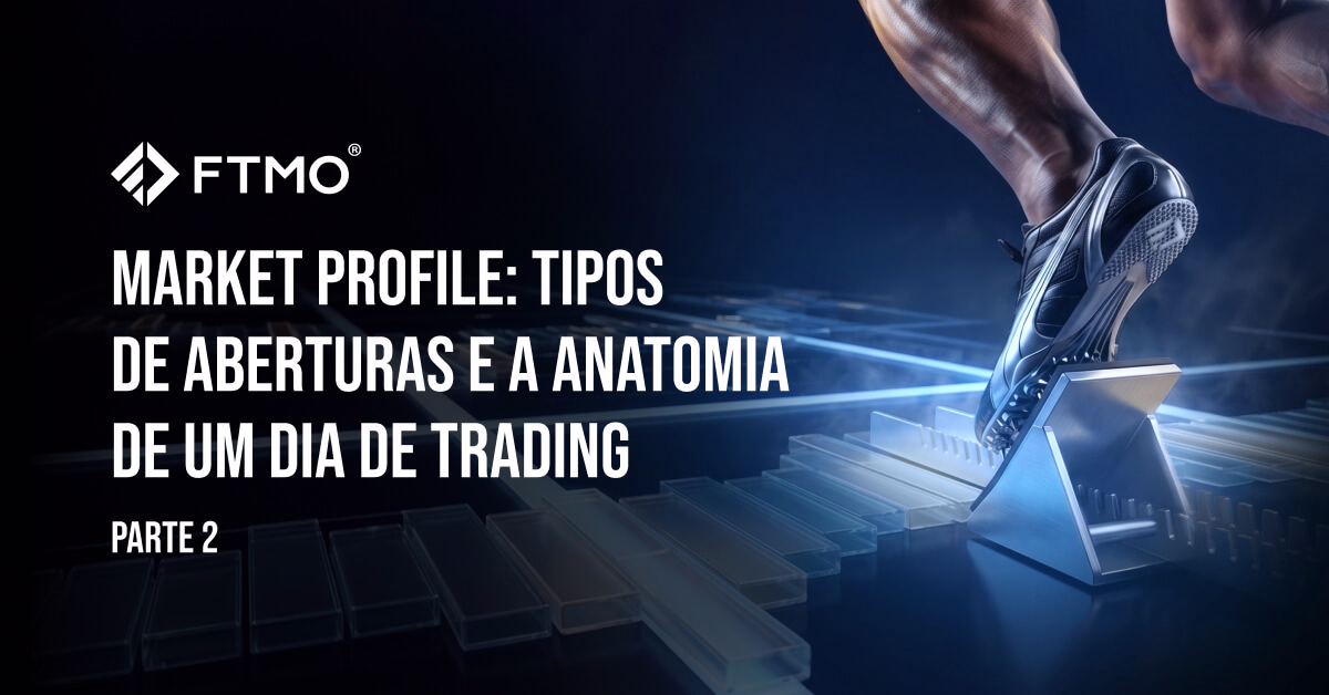 Market Profile: Tipos de Aberturas e a Anatomia de um Dia de Trading