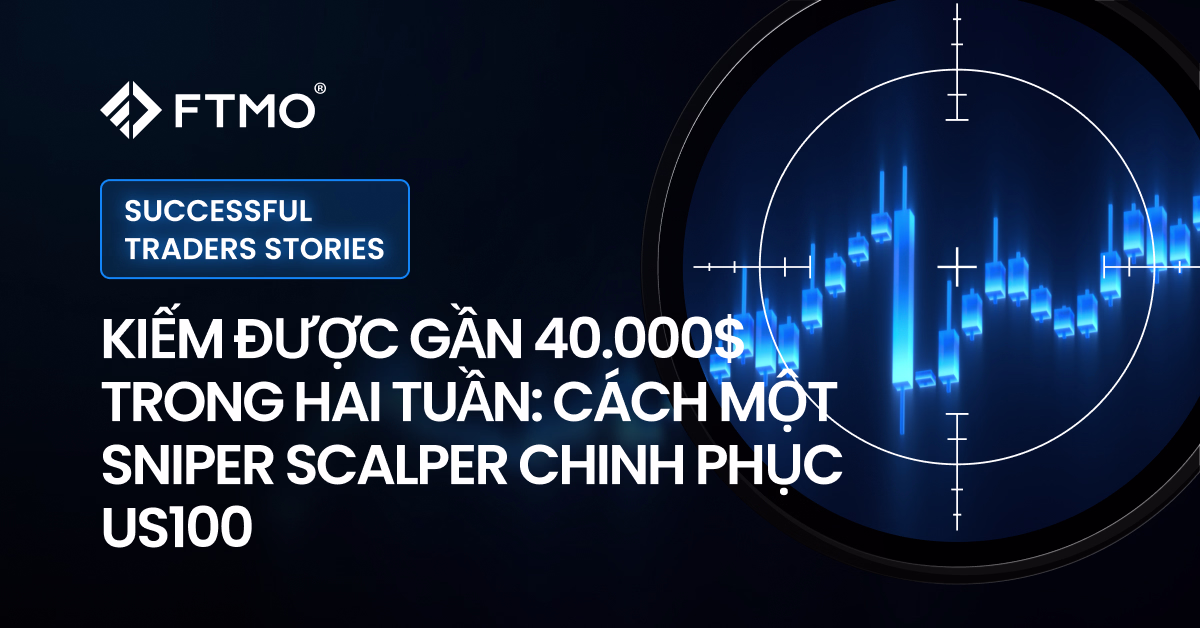 Kiếm được gần 40.000$ trong hai tuần_ Cách một Sniper Scalper chinh phục US100_VN