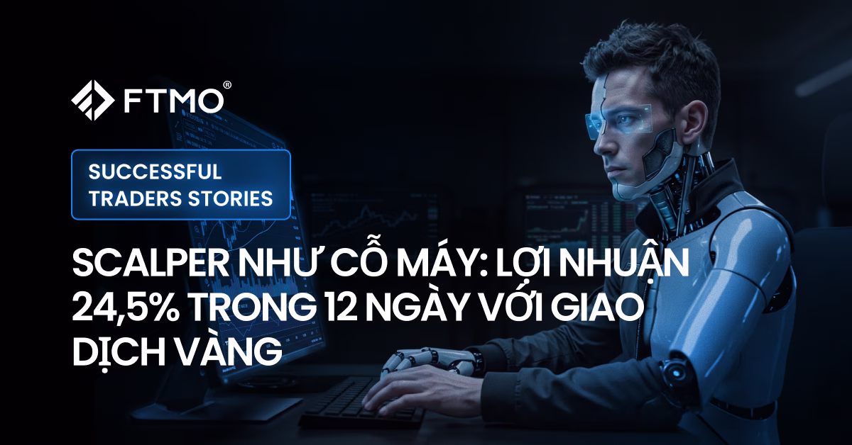 Scalper như cỗ máy: Lợi nhuận 24,5% trong 12 ngày với giao dịch Vàng